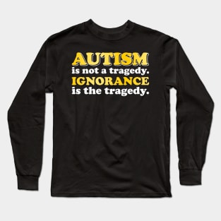 Autism Is Not A Tragedy Long Sleeve T-Shirt